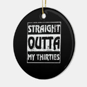 Straight Outta My Thirties Funny 40th Birthday Keramisch Ornament (Links)