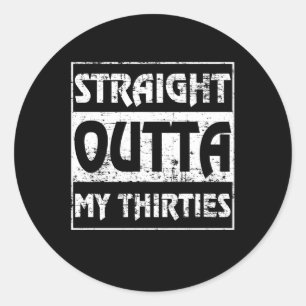 Straight Outta My Thirties Funny 40th Birthday Ronde Sticker