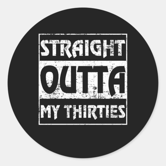 Straight Outta My Thirties Funny 40th Birthday Ronde Sticker (Voorkant)