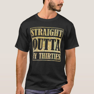 Straight Outta My Thirties Grappige 30e verjaardag T-shirt