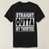 Straight Outta My Twenties Funny 30 Year Old 30th  T-shirt (Design voorkant)