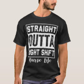 Straight Outta Night Shift Nurse Life RN LPN T-shirt (Voorkant)