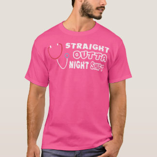 Straight Outta Night Shift Shirt - Funny Nurse Doc