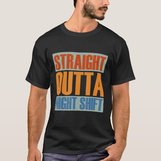 Straight Outta Night Shift T-shirt (Voorkant)