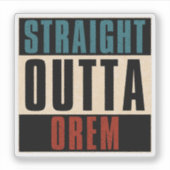 Straight Outta Orem Utah UT Sticker (Voorkant)