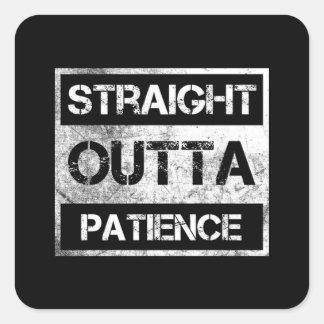 Straight Outta Patience Funny 8 Vierkante Sticker