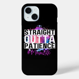 Straight Outta Patience #Momlife iPhone 15 Case