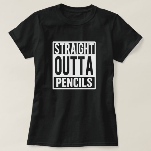 Straight Outta Pencils grappig gezegde shirt docen (Design voorkant)