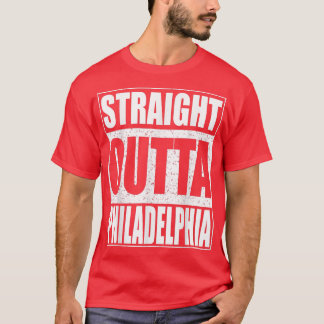 Straight Outta Philadelphia Pennsylvania Gift T-shirt