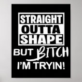 Straight Outta Shape But Btch I'm Tryin Funny Work Poster (Voorkant)