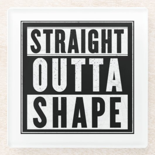 Straight Outta Shape Glazen Onderzetter (Voorkant)