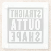 Straight Outta Shape Glazen Onderzetter (Achterkant)