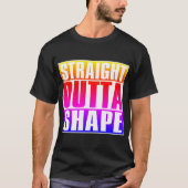 Straight Outta Shape Gym Fitness Workout T-shirt (Voorkant)