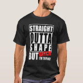 Straight Outta Shape, maar ik probeer grappige fit T-shirt (Voorkant)