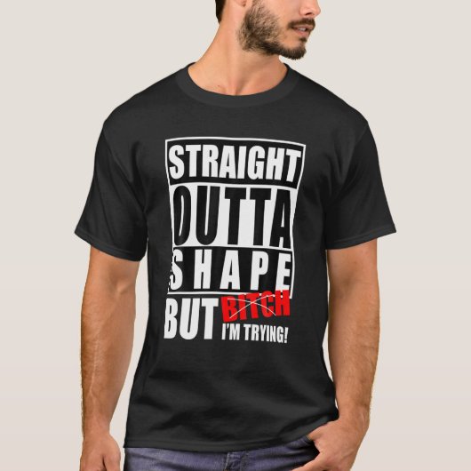 Straight Outta Shape, maar ik probeer grappige fit T-shirt (Voorkant)