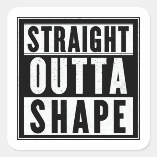 Straight Outta Shape Vierkante Sticker (Voorkant)