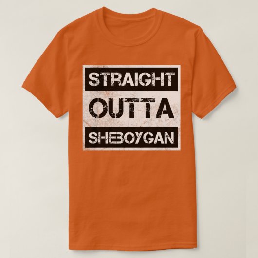 Straight Outta Sheboygan stad Wisconsin  Di T-shirt (Design voorkant)