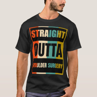 Straight Outta Shoulder Surgery Patient Survivor T-shirt