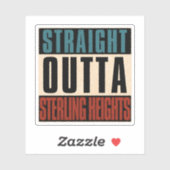 Straight Outta Sterling Heights Michigan MI Sticker (Vel)