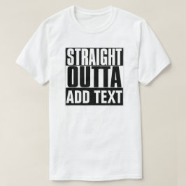 STRAIGHT OUTTA TEKST T-SHIRT TOEVOEGEN