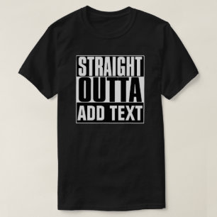STRAIGHT OUTTA TEKST T-SHIRT TOEVOEGEN