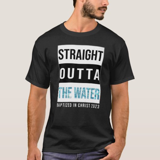 Straight Outta the Water Baptism 2023 Baptized in T-shirt (Voorkant)
