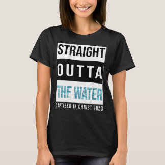 Straight Outta the Water Baptism 2023 Baptized in T-shirt