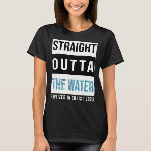 Straight Outta the Water Baptism 2023 Baptized in T-shirt (Voorkant)