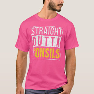 Straight Outta Tonsils Recovery Get Well Joke T-shirt