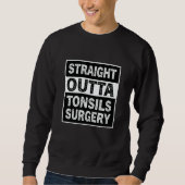 Straight Outta Tonsils Surgery Tonsil Removal Reco Trui (Voorkant)