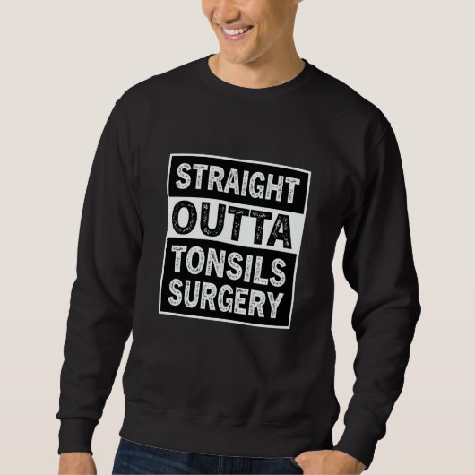 Straight Outta Tonsils Surgery Tonsil Removal Reco Trui (Voorkant)