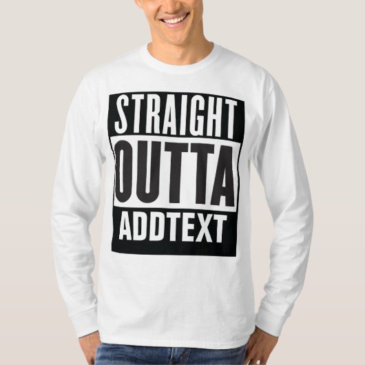 Straight Outta voegt jouw tekst toe T-shirt (Voorkant)