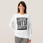 Straight Outta voegt jouw tekst toe T-shirt (Voorkant volledig)