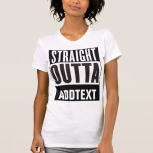 Straight Outta voegt jouw tekst toe T-shirt