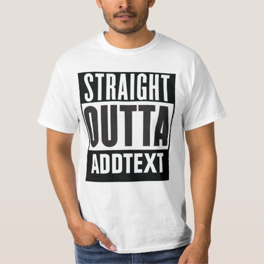 Straight Outta voegt jouw tekst toe T-shirt (Voorkant)
