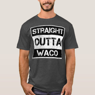 Straight Outta Waco Texas  Distress Souve T-shirt