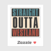 Straight Outta Westland Michigan MI Sticker (Vel)