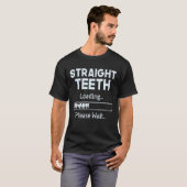 Straight Teeth Loading Dental Braces Dentist Ortho T-shirt (Voorkant volledig)