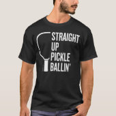 "Straight Up Pickle Ballin" Pickleball T-Shirt (Voorkant)