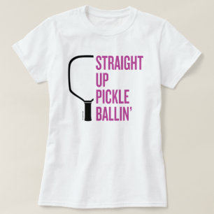 "Straight Up Pickle Ballin" Pickleball T-Shirt