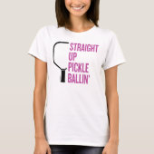 "Straight Up Pickle Ballin" Pickleball T-Shirt (Voorkant)