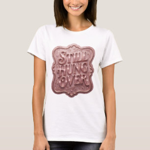 Strak Roze STILL HUNG OVER Draagbare Kunst T-shirt