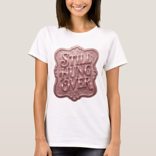 Strak Roze STILL HUNG OVER Draagbare Kunst T-shirt (Voorkant)