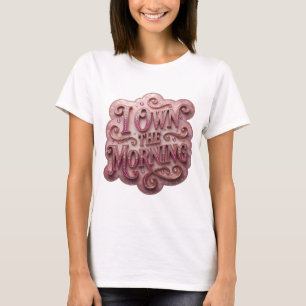 Strakke Roze I OWN THE MORNING Custom T-shirt