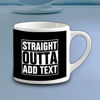 STRAKTE OUTTA - voeg hier jouw tekst/creëer eigen Espresso Kop