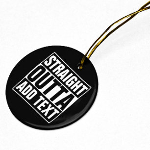 STRAKTE OUTTA - voeg hier jouw tekst/creëer eigen  Keramisch Ornament