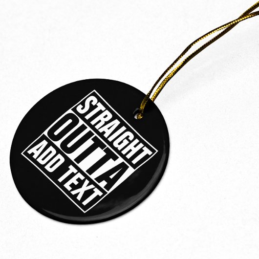 STRAKTE OUTTA - voeg hier jouw tekst/creëer eigen Keramisch Ornament