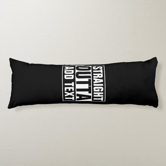 STRAKTE OUTTA - voeg hier jouw tekst/creëer eigen  Lichaamskussen (Voorkant)