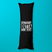 STRAKTE OUTTA - voeg hier jouw tekst/creëer eigen  Lichaamskussen