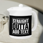 STRAKTE OUTTA - voeg hier jouw tekst/creëer eigen  Theepot<br><div class="desc">STRAKTE OUTTA - voeg hier jouw tekst/creëer eigen toe</div>